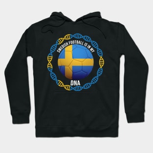 Swedish Football Is In My DNA - Gift for Swedish With Roots From Sweden Hoodie